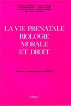 Couverture du livre « La vie prénatale, biologie, morale et droit » de  aux éditions Tequi