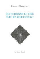 Couverture du livre « Qui surligne le vide avec un coeur fluo? » de Melquiot Fabrice aux éditions Castor Astral