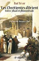 Couverture du livre « Les chrétientés d'orient entre jihad et dhimmitude » de Ye'Or Bat aux éditions Jean-cyrille Godefroy