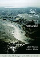 Couverture du livre « Sel, sable et soleil au pays de Guérande » de Marie Rouzeau et Pierre Madiot aux éditions Icb