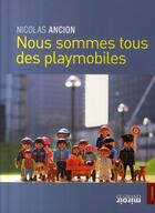 Couverture du livre « Nous sommes tous des playmobiles » de Nicolas Ancion aux éditions Le Grand Miroir