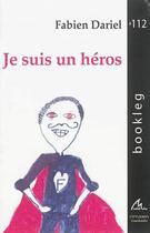 Couverture du livre « Je Suis Un Heros » de Dariel Fabien aux éditions Maelstrom