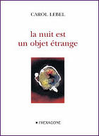 Couverture du livre « La nuit est un objet étrange » de Carol Lebel aux éditions Hexagone
