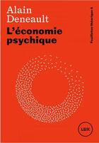 Couverture du livre « L'économie psychique : feuilleton théorique 4 » de Alain Deneault aux éditions Lux Canada