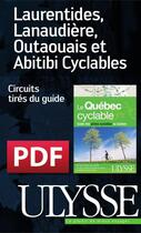 Couverture du livre « Laurentides, Lanaudière, Outaouais et Abitibi Cyclables » de  aux éditions Ulysse
