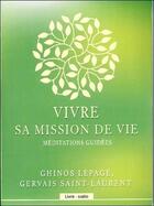 Couverture du livre « Vivre sa mission de vie - meditations guidees - livre audio » de Saint-Laurent/Lepage aux éditions Ada