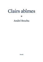 Couverture du livre « Clairs abîmes » de Andre Brochu aux éditions Noroit