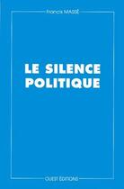 Couverture du livre « Le silence politique » de Francis Masse aux éditions Ouest Editions