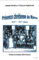 Couverture du livre « Présence chrétienne au Maroc XIXe-XXe siècles » de Jamaa Baida et Ferlo aux éditions Bouregreg