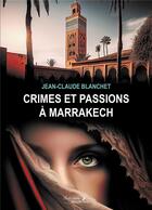 Couverture du livre « Crimes et passions à Marrakech » de Blanchet Jean-Claude aux éditions Baudelaire