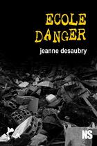 Couverture du livre « École danger » de Jeanne Desaubry aux éditions Ska