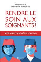 Couverture du livre « Rendre le soin aux soignants ! l'appel citoyen des métiers du soin » de Hamama Bourabaa aux éditions Fauves