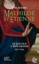 Couverture du livre « Mathilde et Étienne Tome 24 : De Lincolm à Winchester 1137-1142 » de Yves Aubard aux éditions Geste
