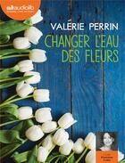 Couverture du livre « Changer l'eau des fleurs - livre audio 2 cd mp3 » de Valerie Perrin aux éditions Audiolib