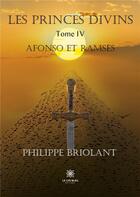 Couverture du livre « Les princes divins Tome 4 : Afonso et RamsÃ¨s » de Philippe Briolant aux éditions Le Lys Bleu