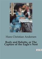 Couverture du livre « Rudy and Babette, or The Capture of the Eagle's Nest » de Andersen H C. aux éditions Culturea