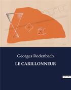 Couverture du livre « LE CARILLONNEUR » de Georges Rodenbach aux éditions Culturea