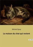 Couverture du livre « La maison du chat qui revient » de Epuy Michel aux éditions Culturea