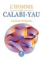 Couverture du livre « L'homme de Calabi-Yau » de Antoine Solignac aux éditions Le Lys Bleu