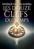 Couverture du livre « Les douze clefs du temps » de Nathalie Van Der Auwera aux éditions Le Lys Bleu
