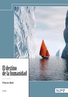 Couverture du livre « El destino de la humanidad » de Pierre Bell aux éditions Nombre 7