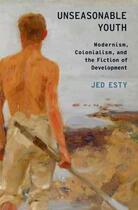 Couverture du livre « Unseasonable Youth: Modernism, Colonialism, and the Fiction of Develop » de Esty Jed aux éditions Oxford University Press Usa