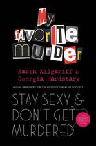 Couverture du livre « STAY SEXY AND DON''T GET MURDERED - THE DEFINITIVE HOW-TO GUIDE FROM THE MY FAVORITE MURDER PODCAST » de Georgia Hardstark et Karen Kilgariff aux éditions Trapeze