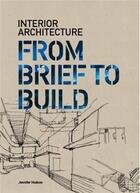 Couverture du livre « Interior architecture ; from brief to build » de Jennifer Hudson aux éditions Laurence King