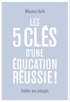 Couverture du livre « Les 5 clés d'une éducation réussie » de Melusine Harle aux éditions Hachette Pratique