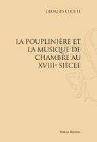 Couverture du livre « La Pouplinière et la musique de chambre au XVIIIe siècle » de Georges Cucuel aux éditions Slatkine Reprints