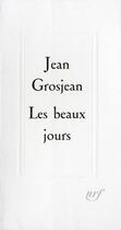 Couverture du livre « Les beaux jours » de Jean Grosjean aux éditions Gallimard