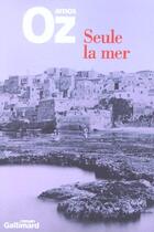 Couverture du livre « Seule la mer » de Amos Oz aux éditions Gallimard