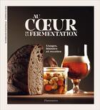 Couverture du livre « Au coeur de la fermentation : histoire, usages et recettes » de Mathilde Fenestraz aux éditions Flammarion