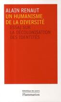 Couverture du livre « Un humanisme de la diversité ; essai sur la décolonisation des identités » de Alain Renaut aux éditions Flammarion