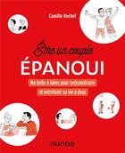 Couverture du livre « Etre un couple épanoui : Ma boîte à idées pour (re)construire et entretenir sa vie à deux » de Camille Rochet aux éditions Dunod