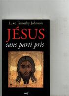 Couverture du livre « Jésus sans parti pris » de Luke Timothy Johnson aux éditions Cerf