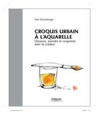 Couverture du livre « Croquis urbain à l'aquarelle » de Felix Scheinberger aux éditions Eyrolles