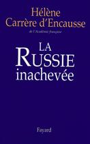 Couverture du livre « La Russie inachevée » de Helene Carrere D'Encausse aux éditions Fayard