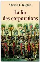 Couverture du livre « La fin des corporations » de Steven L. Kaplan aux éditions Fayard