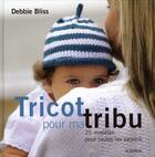 Couverture du livre « Tricots pour ma tribu ; 25 modèles pour toutes les saisons » de Debbie Bliss aux éditions Mango