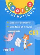 Couverture du livre « Logico mathematiques ce1 : espace et geometrie - grandeurs et mesures » de  aux éditions Mdi