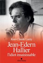 Couverture du livre « Jean-Edern Hallier ; l'idiot insaisissable » de Jean-Claude Lamy aux éditions Albin Michel