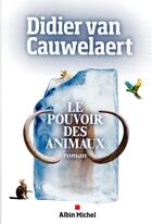 Couverture du livre « Le pouvoir des animaux » de Didier Van Cauwelaert aux éditions Albin Michel