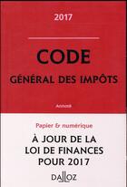Couverture du livre « Code général des impôts ; annoté (édition 2017) » de Gérard Zaquin aux éditions Dalloz