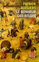 Couverture du livre « Le bonheur des belges » de Patrick Roegiers aux éditions Le Livre De Poche