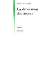 Couverture du livre « La dépression des Açores » de Jean-Luc Marty aux éditions Julliard