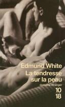 Couverture du livre « La tendresse sur la peau » de Edmund White aux éditions 10/18