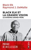 Couverture du livre « Black Elk et la grande vision ; le sixième grand-père » de Black Elk et Raymond J. Demallie aux éditions Rocher