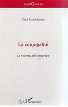 Couverture du livre « La conjugalite - le nouveau defi amoureux » de Paul Jonckheere aux éditions Editions L'harmattan