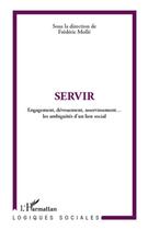 Couverture du livre « Servir ; engagement, dévouement, asservissement... les ambiguïtés d'un lien social » de Frédéric Mollé aux éditions L'harmattan